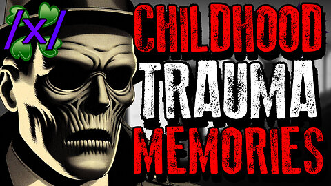 Traumatic Childhood Memories | 4chan /x/ Paranormal Greentext Stories Thread