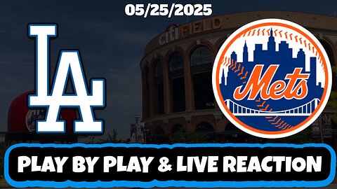 New York Mets vs Los Angeles Dodgers Live Reaction | MLB | 5/25/25 | Mets vs Dodgers