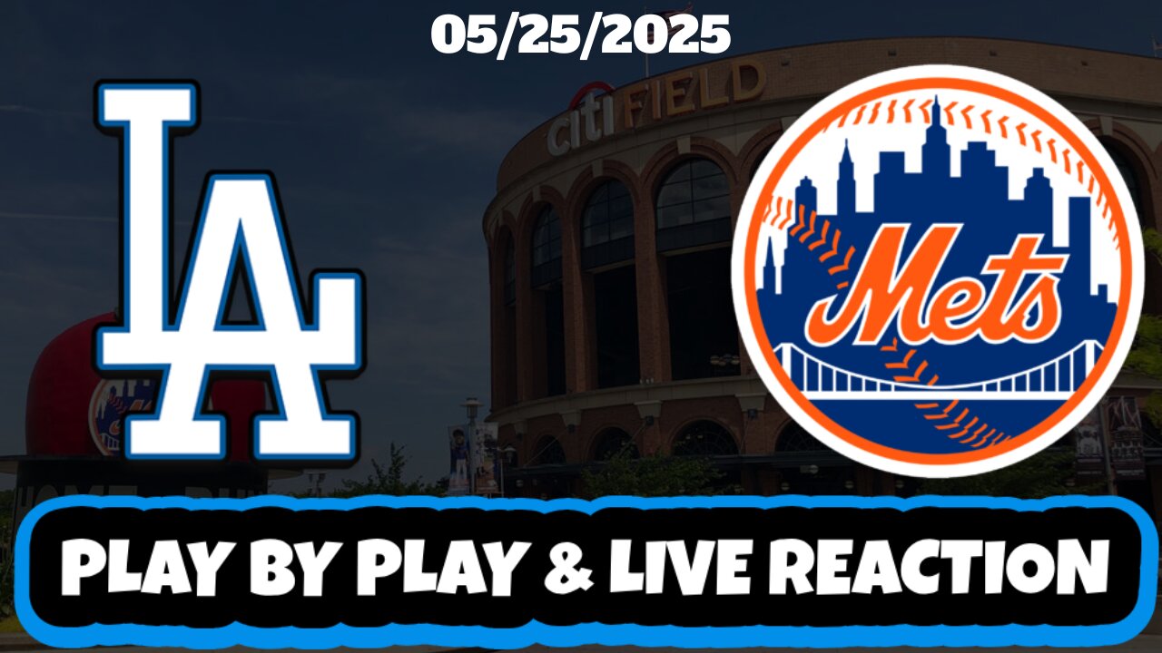 New York Mets vs Los Angeles Dodgers Live Reaction | MLB | 5/25/25 | Mets vs Dodgers