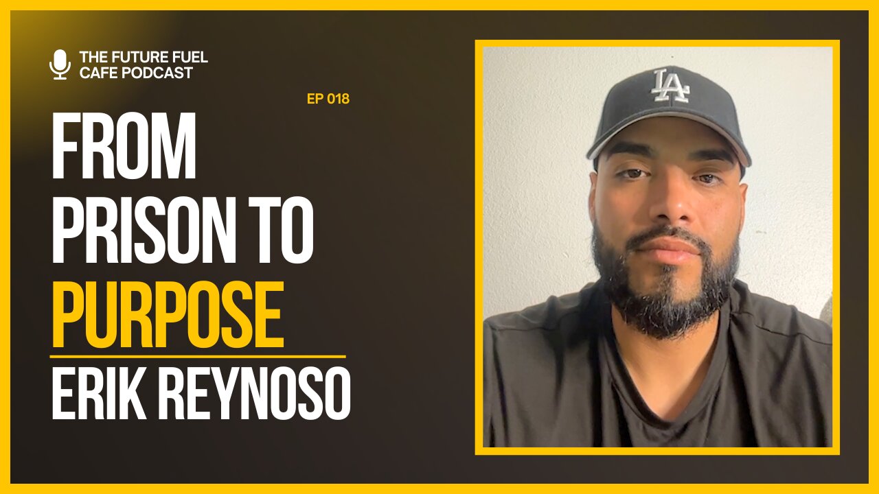 12 Years Behind Bars, A Lifetime of Lessons – Erik Reynoso Ep. 18