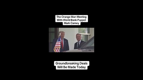 The Orange Man & World Bank puppet, Mark Carney, meet for the first time…