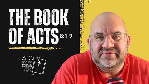 The Book of Acts 8:1-9 | The Persecution Begins