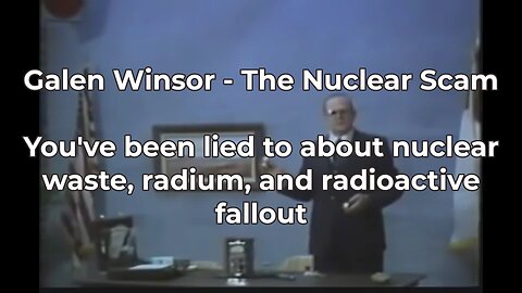 Galen Winsor - The Nuclear Scam - Nuclear Waste & Radium Are Probably Safe