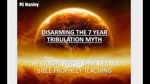 Disarming The 7 Year Tribulation Myth - PJ Hanley - September 7th, 2025