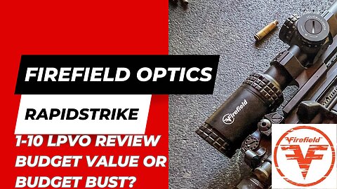 Firefield Optics Rapidstrike 1-10 LPVO Review | Budget Value or Budget Bust?