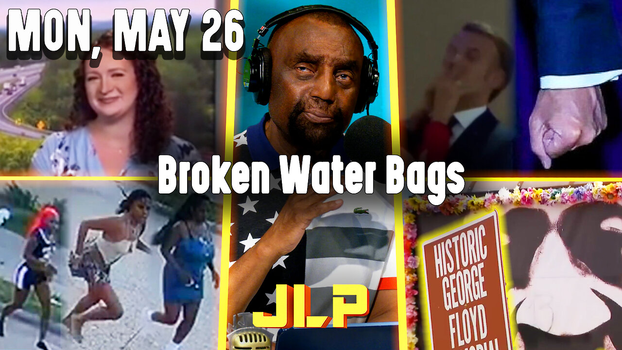Broken Water Bags | JLP Mon 5-26-25