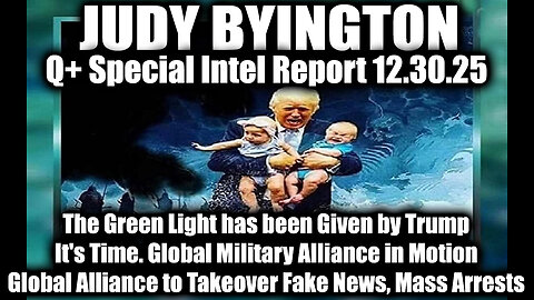 Judy Byington: Un-Redacted 12.30.25 - The Green Light has been Given by Trump. It's Time