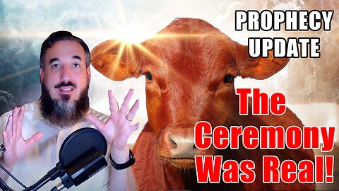 Prophecy Update - I Was Right - The Red Heifer Ceremony Was Real