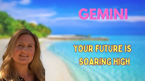 GEMINI ♊️ ~ YOUR FUTURE IS SOARING HIGH! NEW BEGINNINGS AFOOT!