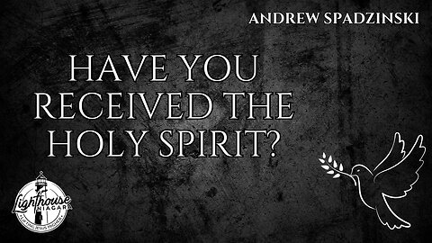 Have You Received The Holy Spirit? - Andrew Spadzinski