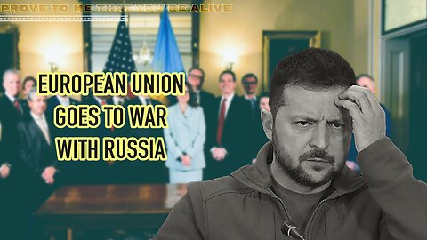 European Union Goes to War With Russia and Why Zelensky is Kept Alive