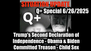 Situation Update 6.26.25 - Trump's Second Declaration of Independence; Obama & Biden Committed Treason Child Sex; A Global Change Has Begun