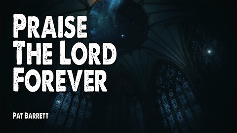 Praise the Lord Forever | Pat Barrett (Worship Lyric Video)