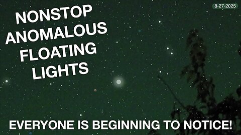 NONSTOP ANOMALOUS FLOATING LIGHTS are showing up EVERYWHERE throughout the SKY! What's Happening?