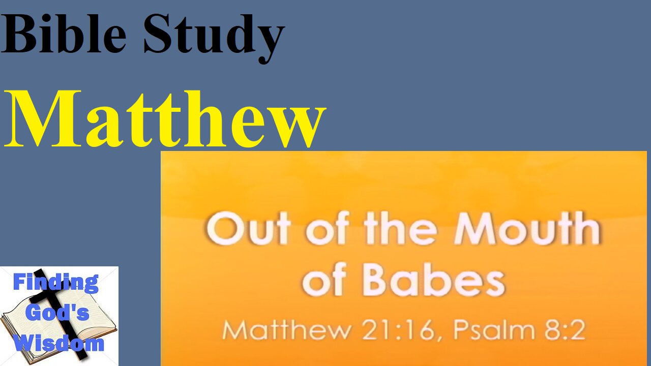 Bible Study - Matthew: Out of the Mouth of Babes