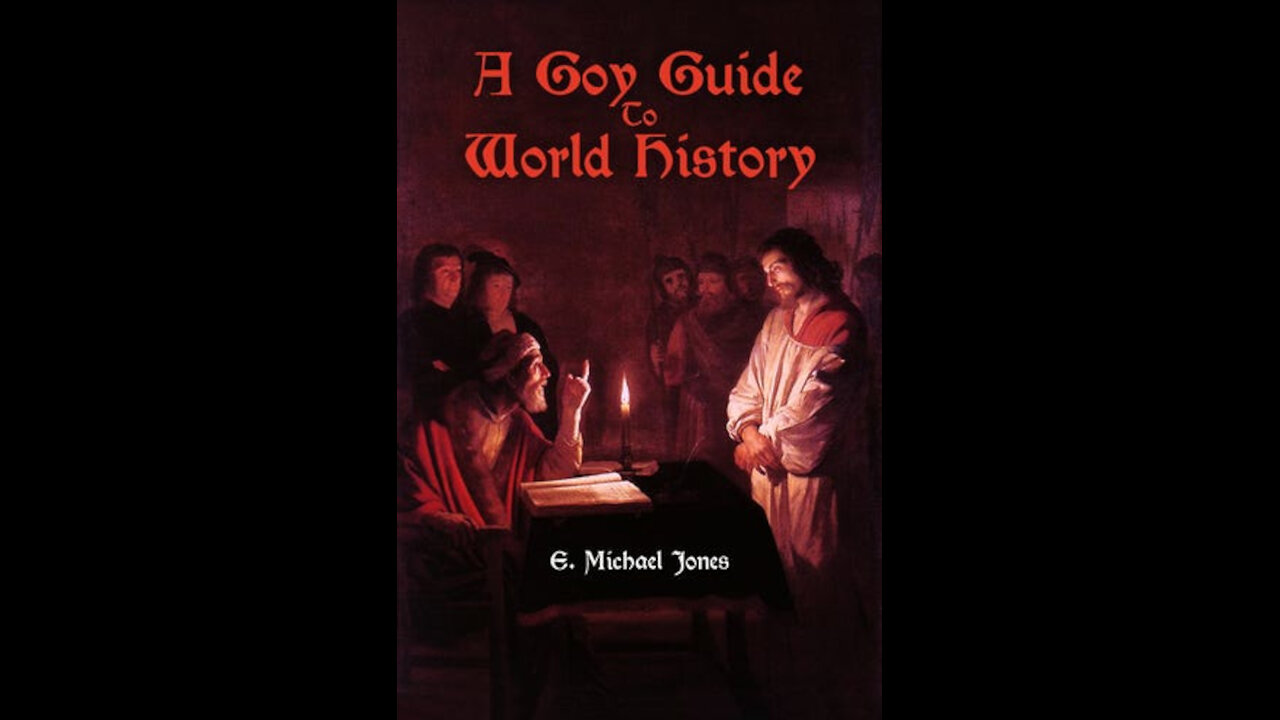 A Goy Guide to World History (History of Jewish Subversion) - Dr. E. Michael Jones -2014