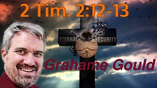 Eternal Security 33 - 2 Timothy 2.12-13