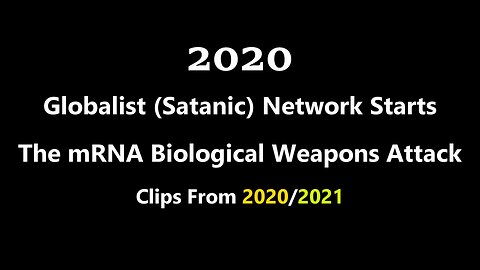 2020 Globalist Network Starts The mRNA Biological Weapons Attack