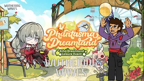 Wuthering Waves: Phantasma Dreamland (Event Quest) Chill Friday Streaming "ODD JOBS OFFICE"