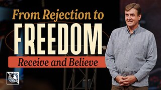 From Rejection to Freedom [Receive and Believe]