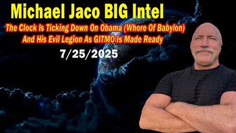 Michael Jaco BIG Intel July 25: "Breaking News! The Clock Is Ticking Down On Obama And His Evil Legion"