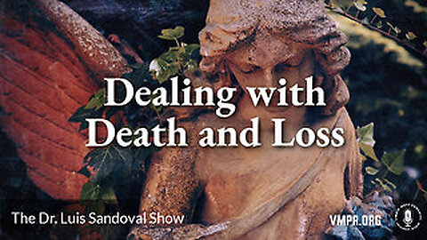 19 Jun 25, The Dr. Luis Sandoval Show: Dealing with Death and Loss