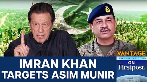 Imran Khan vs Field Marshal Munir_ Former PM Challenges Pakistan Army _ Vantage on Firstpost _ N18G