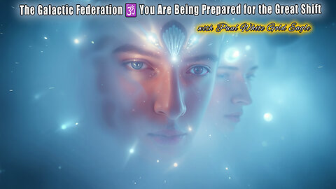 The Galactic Federation 🕉 You Are Being Prepared for the Great Shift! 🕉 The End of the 2012 Cycle 🕉