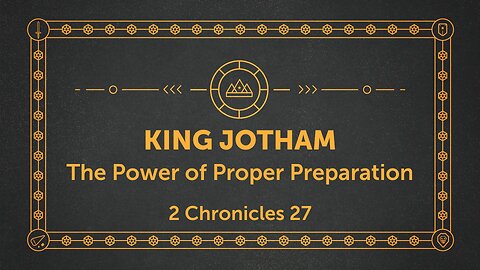 Sep. 3, 2025 - Midweek MESSAGE - Jotham: The Power of Proper Preparation (2 Chron. 27)