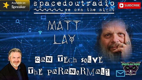 2025-11-18 | Matt Lay | THIS GUY thinks TECNOLOGY can solve the PARANORMAL MYSTERY