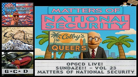 OpGCD Live! Sundaze!! - Vol. 23 - Matters of National Security! - FREE PATREON PREVIEW