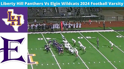 Liberty Hill Vs Elgin 2024 Football Varsity