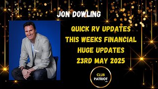 Jon Dowling Quick RV Updates 23rd May 2025