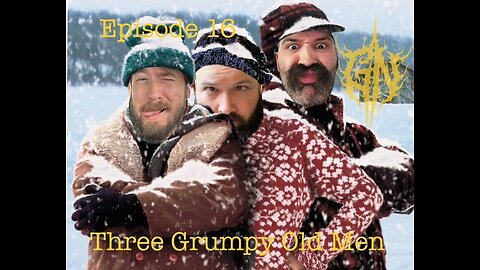 Episode 16: Three Grumpy Old Men