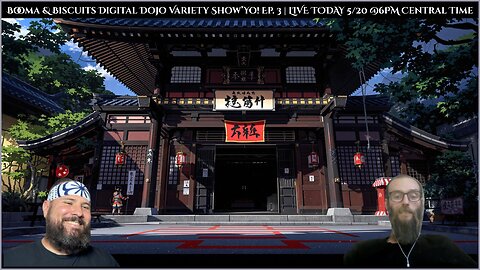 Booma & Biscuit's Digital Dojo Variety Show’Yo! Ep. 3 | LIVE TODAY 5/20 @6PM Central Time