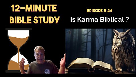 12-Minute Bible Study # 24: Is Karma Biblical?