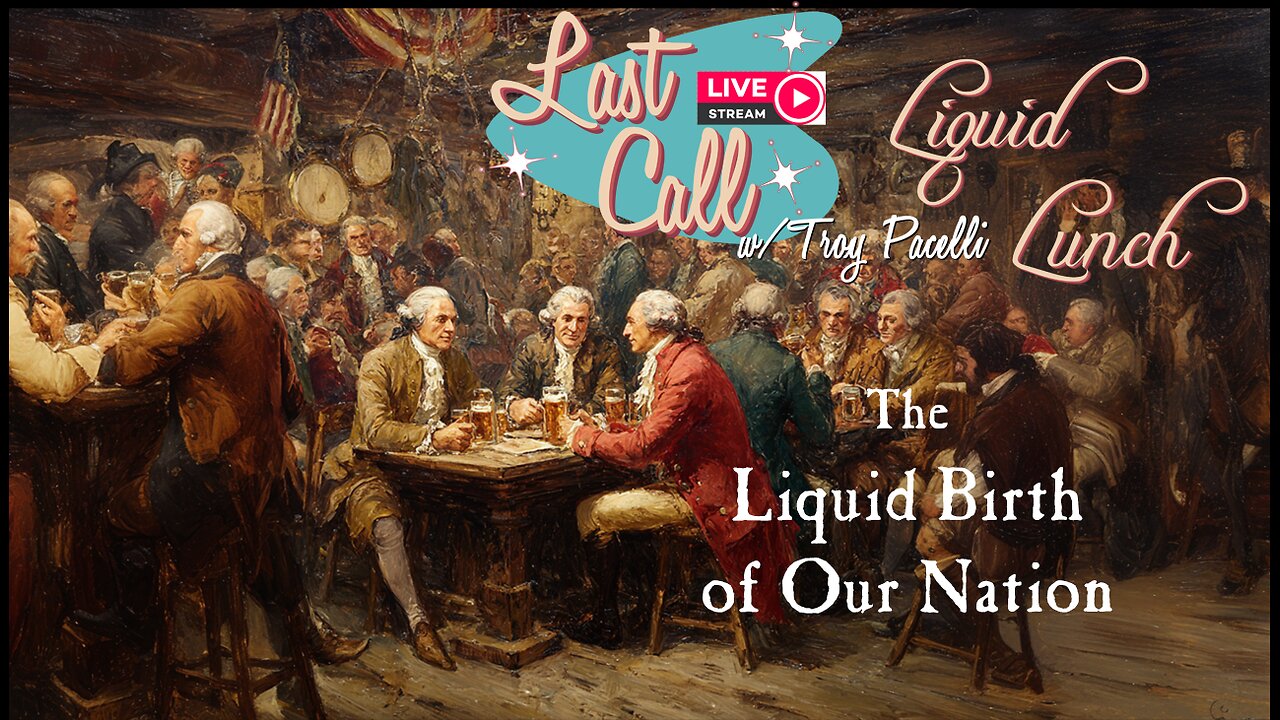 Liquid Lunch –The Liquid Birth of Our Nation