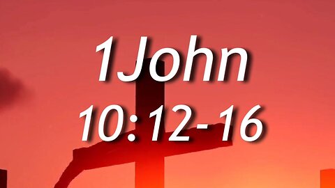 1 John 10:12-16 | Abiding in God - He is Love