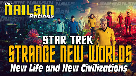 The Nailsin Ratings: Strange New Worlds New Life and New Civilizations
