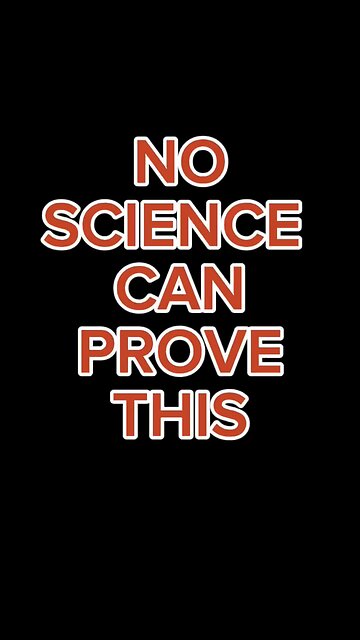 No Science Can Prove This