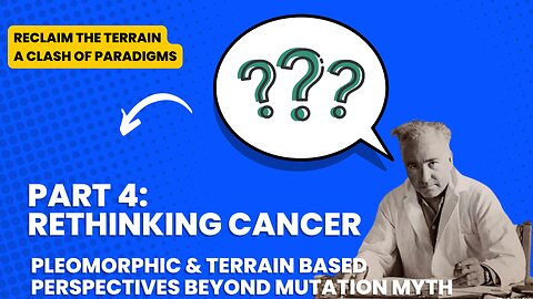 Rethinking Cancer: A Pleomorphic & Terrain-Based Perspective Beyond The Mutation Myth