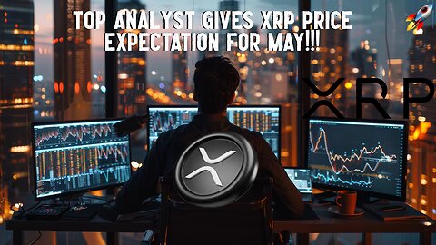 Top Analyst Gives XRP Price Expectation For May!!!