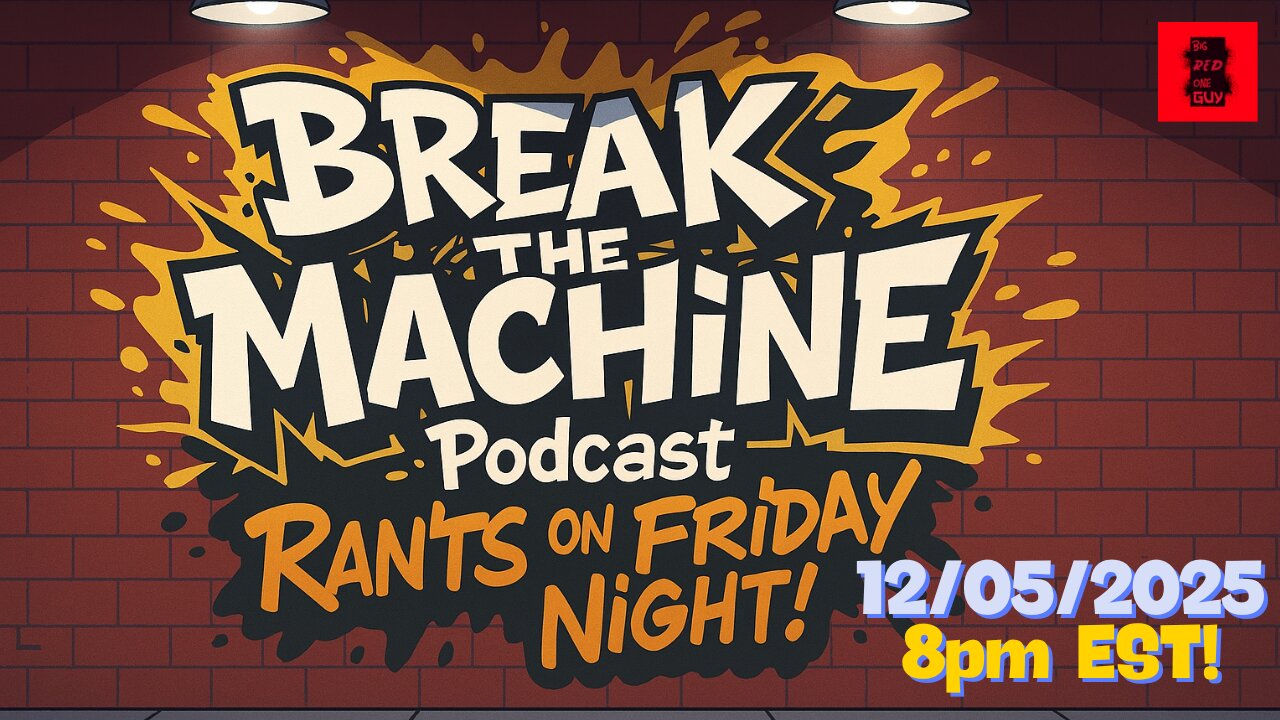 BREAK THE MACHINE Podcast Episode 144 12/5/2025 Rants on Friday Night!