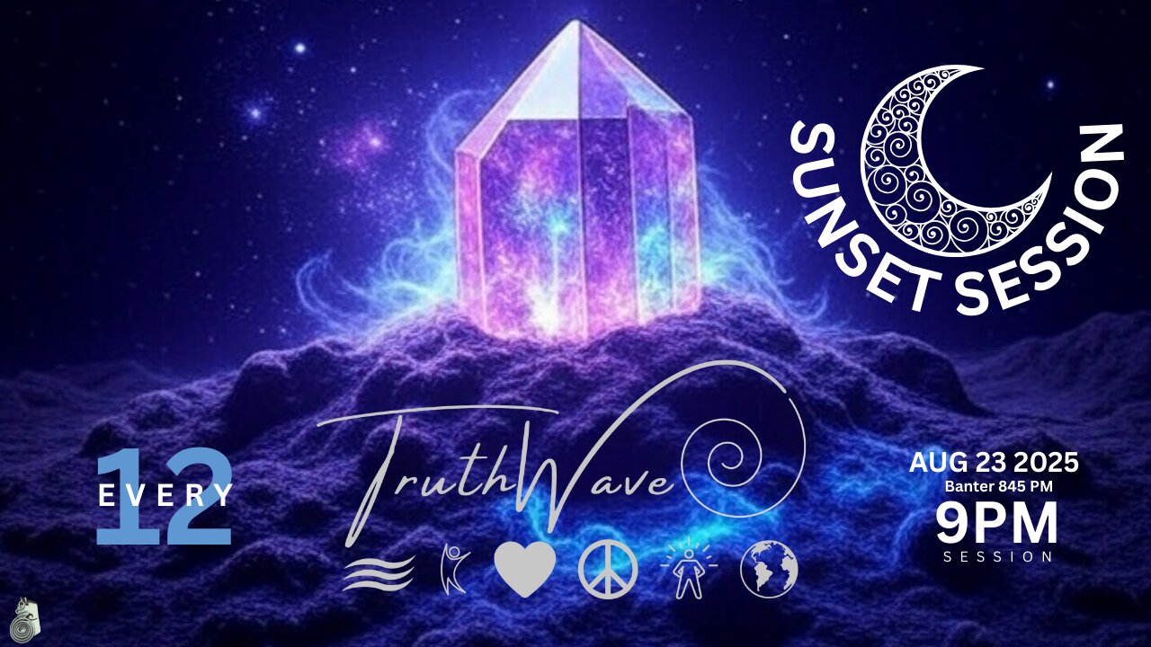 TruthWave : SunSET Energy SESSION - August 23 2025