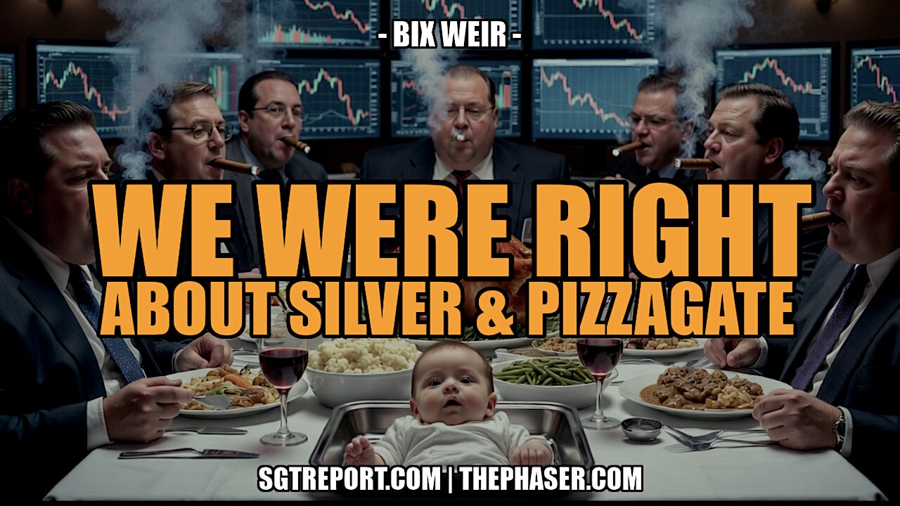 WE WERE RIGHT ABOUT SILVER [& PIZZAGATE] -- Bix Weir