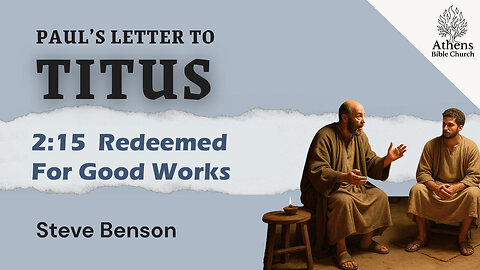 Redeemed To Be Zealous for God | Titus 2:14-15 | Athens Bible Church