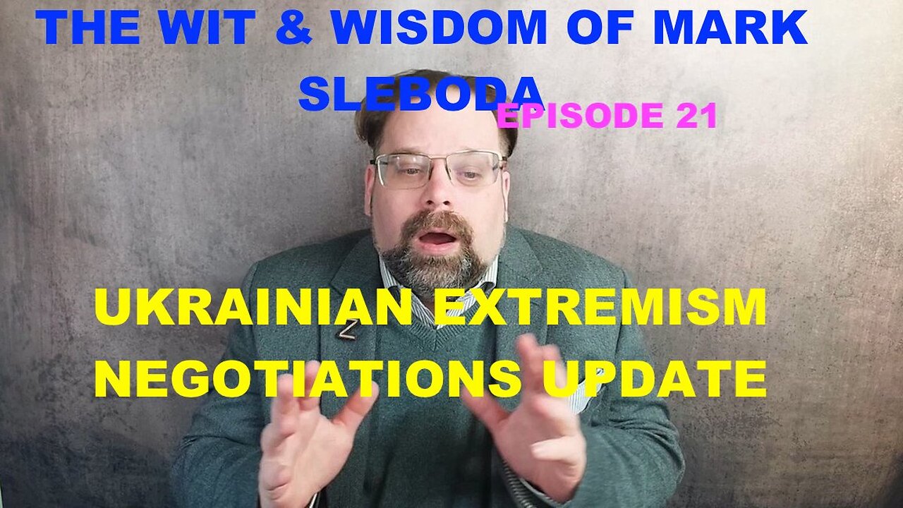 THE WIT AND WISDOM OF MARK SLEBODA - NEGOTIATION UPDATE - MINERAL DEAL - UKRAINIAN VIOLENT EXTREMISM