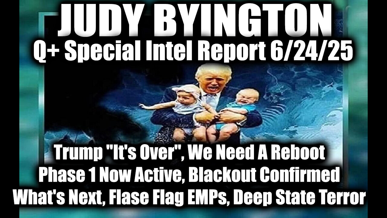 Judy Byington Special Update 6.24.25 - Trump Its Over, We Need A Reboot; Phase 1 Now Active, Blackout Confirmed; Whats Next, Flase Flag EMPs, Deep State Terror