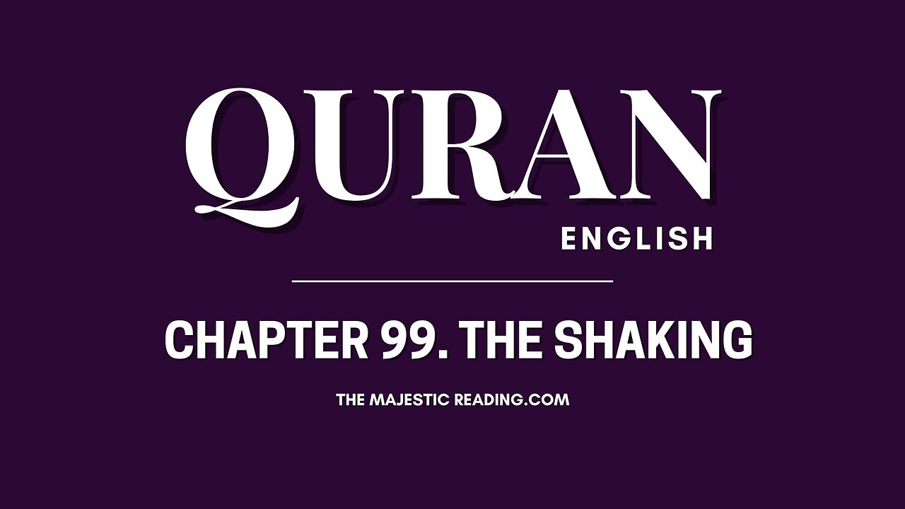 Chapter 99 - The Shaking - Quran English