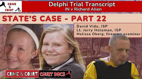 State’s Case - Part 22: David Vido, Lt Jerry Holeman, & Melissa Oberg #DelphiTranscripts